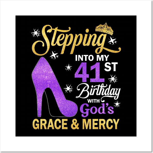 Stepping Into My 41st Birthday With God's Grace & Mercy Bday Wall Art by MaxACarter